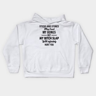 Sticks And Stones May Break My Bones But My Bitch Slap Will Definitely Hurt You Shirt Kids Hoodie